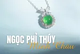 Ngọc Phỉ Thúy Minh Châu – Lan tỏa vẻ đẹp tinh hoa, gìn giữ giá trị vĩnh cửu